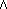  /\ 