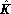 ^K