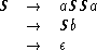  S  -->   aSSa
   -->   Sb
   -->   e