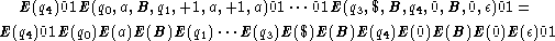    E(q4)01E(q0,a,B, q1,+1, a,+1, a)01 ... 01E(q3,$,B,q4,0,B,0,e)01 =
E(q4)01E(q0)E(a)E(B)E(q1) ...E(q3)E($)E(B)E(q4)E(0)E(B)E(0)E(e)01