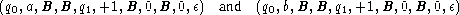  (q0,a,B,B, q1,+1,B, 0,B,0,e) and  (q0,b,B,B, q1,+1,B, 0,B,0,e)