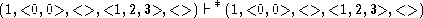  (1,<0, 0>,<>, <1,2,3>,<>) |-  *(1,<0,0>,<>,<1,2,3>,<>)
