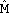 ^M