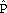 ^P