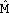 ^M