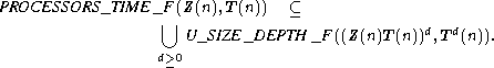  PROCESSORS_TIME  _F U  (Z(n),T (n))   (_ 
                     U_SIZE_DEPTH  _F((Z(n)T(n))d,T d(n)).
                 d>=0