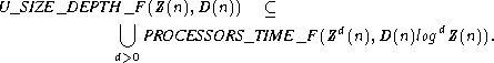  U_SIZE_DEPTH  _F(Z(n),D(n))   (_ 
              U                        d          d
                PROCESSORS_TIME  _F (Z (n),D(n)log Z(n)).
             d>0