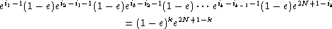   i1-1       i2-i1- 1      i3-i2-1         ik-ik- 1-1      2N+1 -ik
e   (1- e)e     (1- e)e      (1 - e)... e       (1- e)e
                      = (1- e)ke2N+1 -k