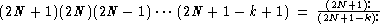                                          -(2N+1)!-
(2N + 1)(2N)(2N - 1)... (2N + 1- k+ 1) = (2N+1-k)!