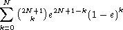 N sum   (    )
    2N+k1 e2N+1- k(1 - e)k
k=0