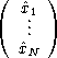(     )
   ^x1.
    ..
  x^N