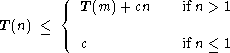          { T (m) + cn    ifn > 1
T (n) <=
          c            ifn <= 1