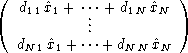 (                      )
   d11 ^x1 + .... + d1N ^xN
            ..
   dN1 ^x1 + ...+dN N ^xN